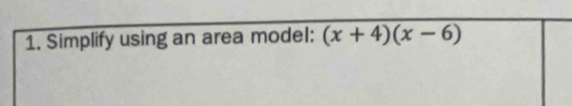 1. simplify using an area model: $(x + 4)(x - 6)$