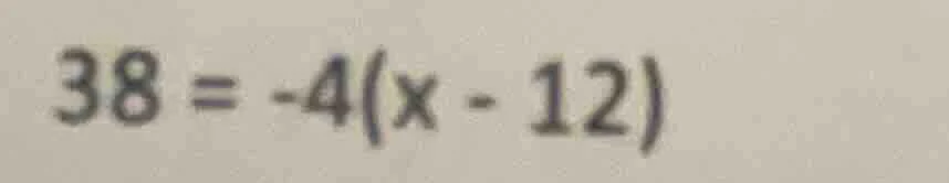 $38 = -4(x - 12)$