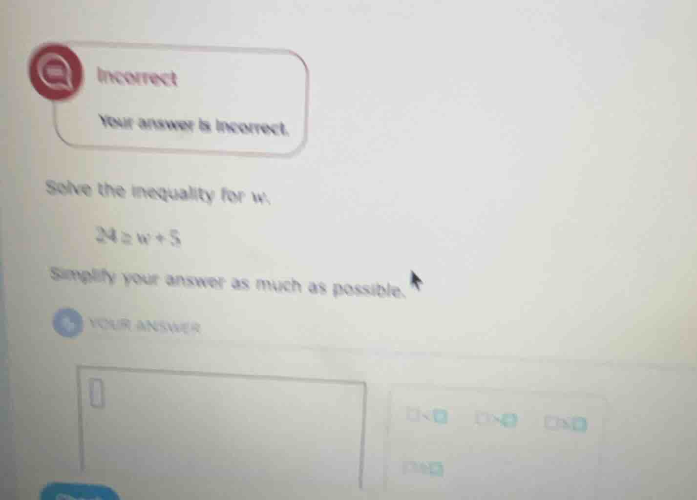 incorrect your answer is incorrect. solve the inequality for w. $24 \\g…