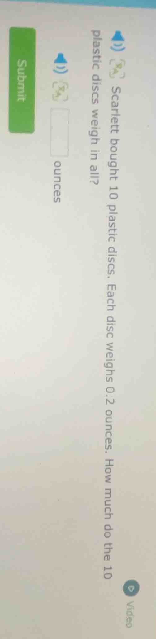 scarlett bought 10 plastic discs. each disc weighs 0.2 ounces. how much…