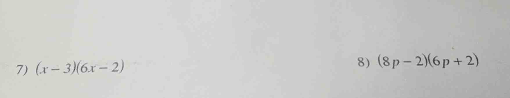 7) $(x - 3)(6x - 2)$ 8) $(8p - 2)(6p + 2)$