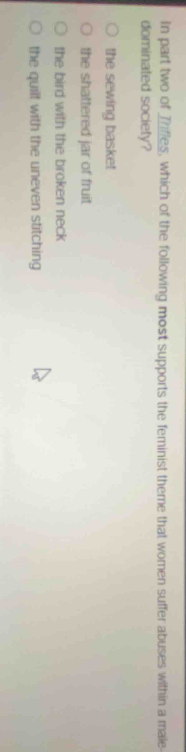 in part two of *trifles*, which of the following most supports the femi…