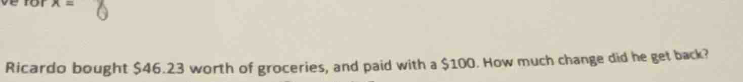 ve for x = 8 ricardo bought $46.23 worth of groceries, and paid with a …