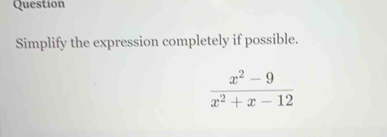 question simplify the expression completely if possible. $\frac{x^{2}-9…