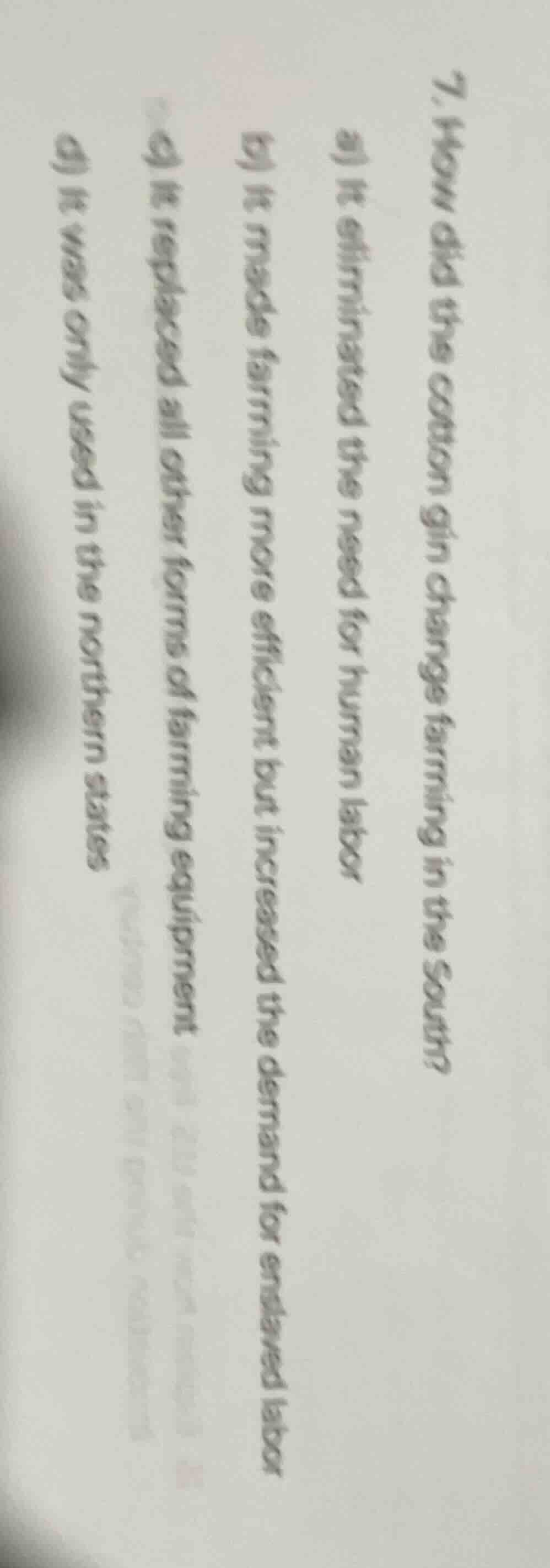 7. how did the cotton gin change farming in the south? a) it eliminated…