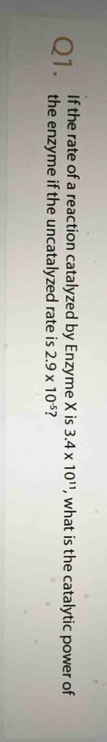 q1. if the rate of a reaction catalyzed by enzyme x is $3.4 \\times 10^…