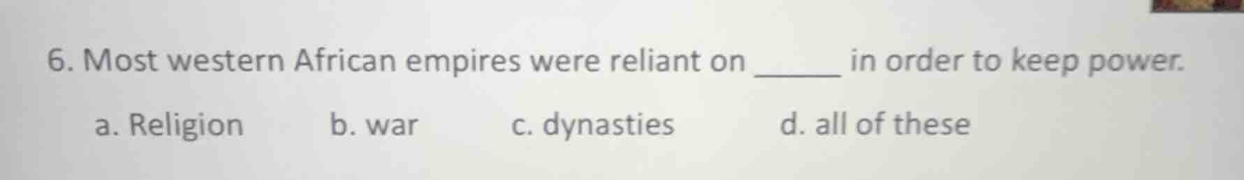 6. most western african empires were reliant on ______ in order to keep…