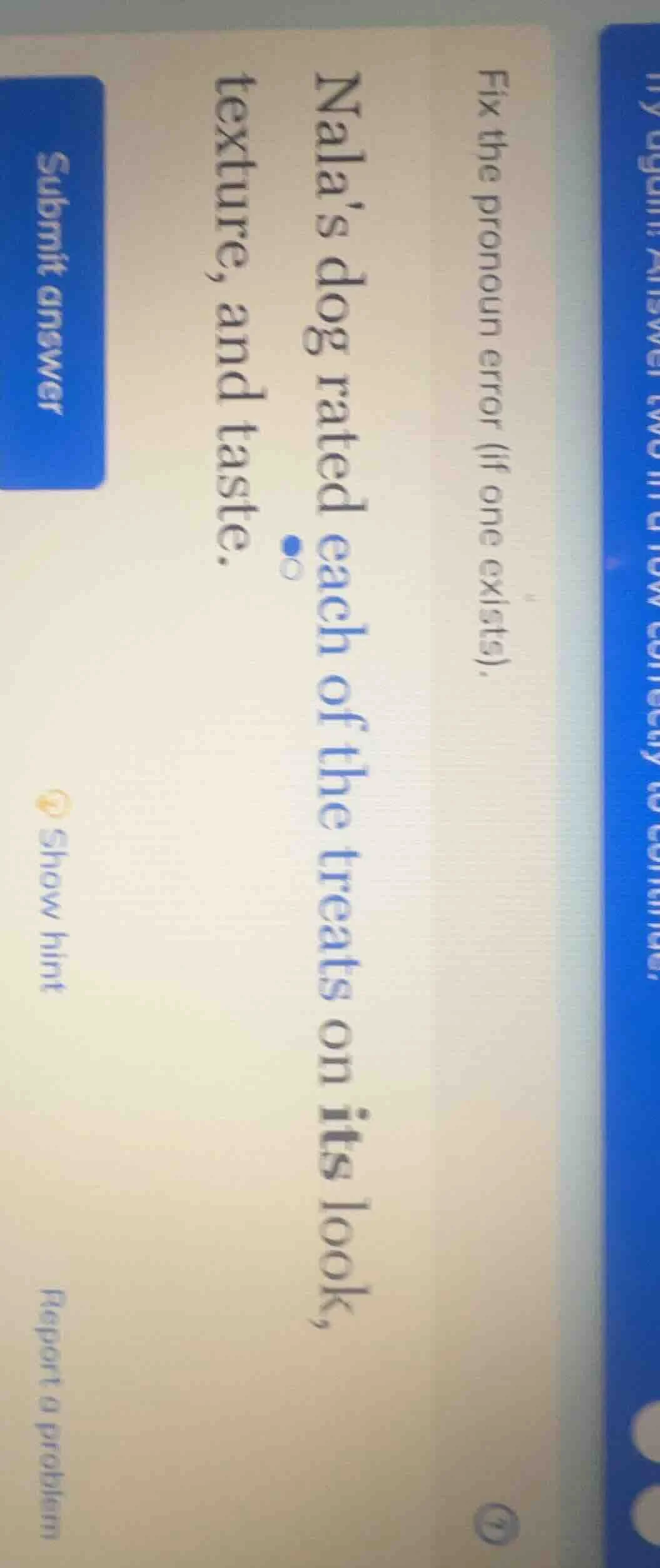 fix the pronoun error (if one exists). nalas dog rated each of the trea…