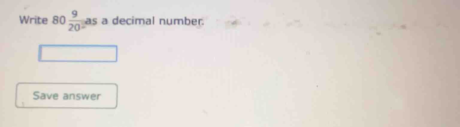write $80\\frac{9}{20}$ as a decimal number.