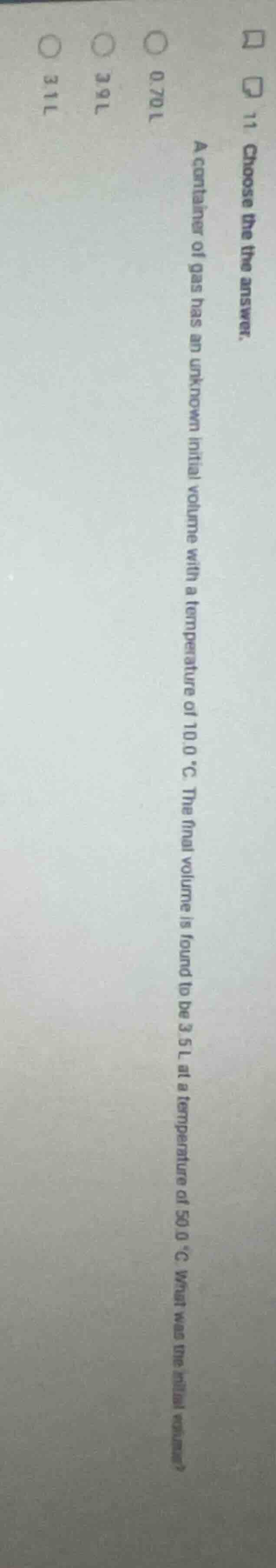 11. choose the the answer. a container of gas has an unknown initial vo…