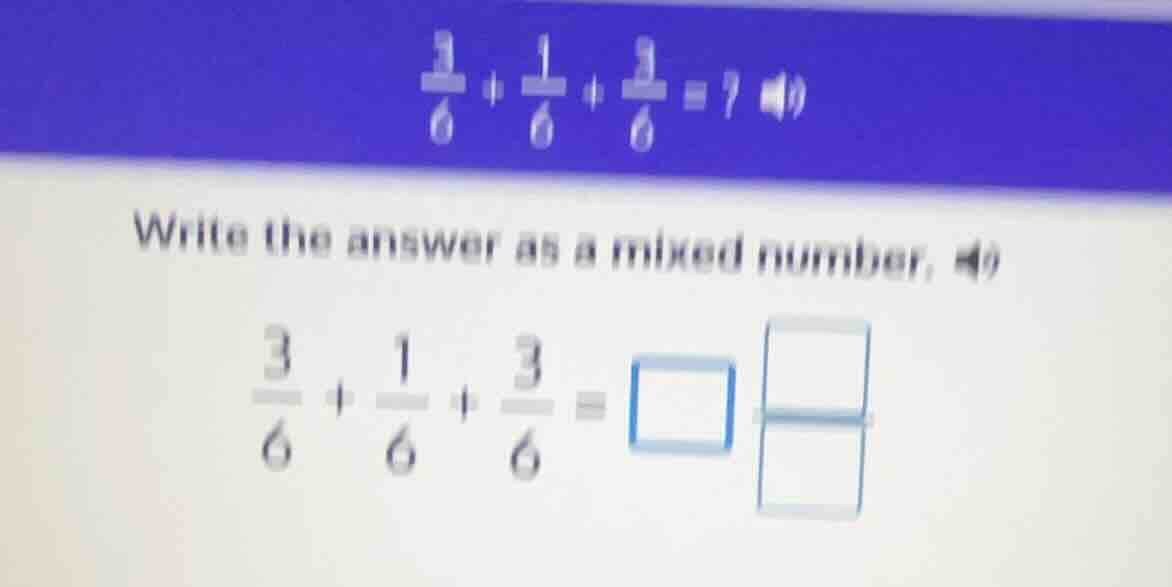 $\\frac{3}{6} + \\frac{1}{6} + \\frac{3}{6} = ?$ write the answer as a …