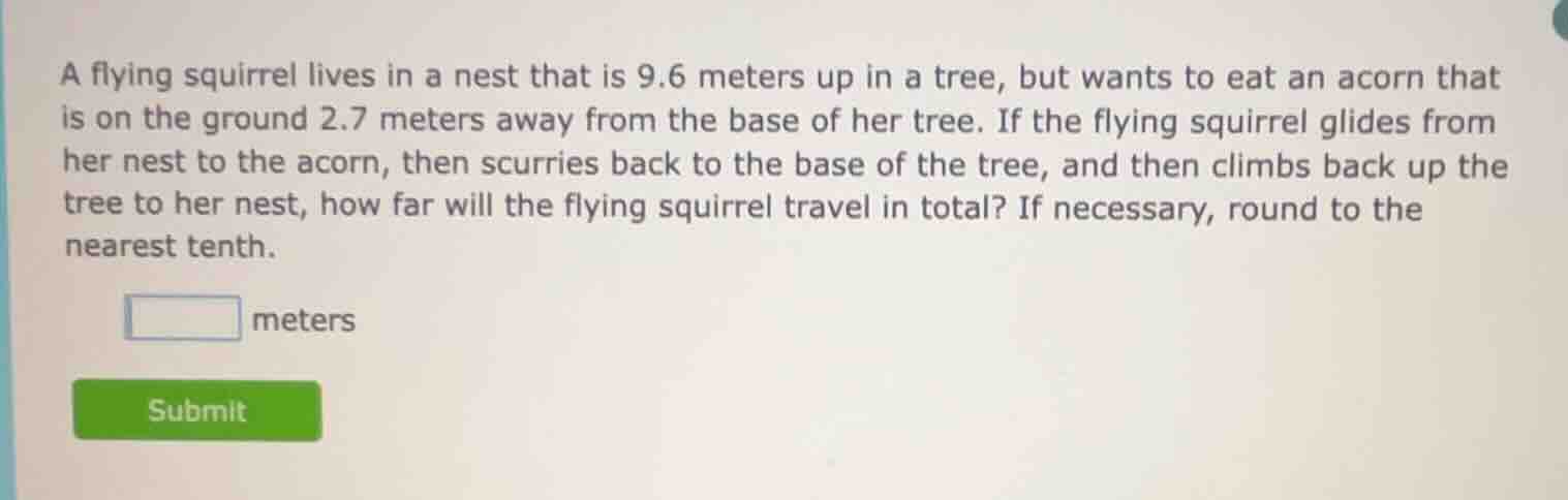a flying squirrel lives in a nest that is 9.6 meters up in a tree, but …