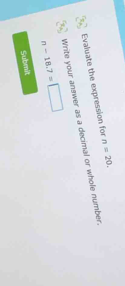evaluate the expression for n = 20. write your answer as a decimal or w…