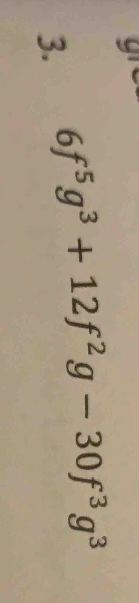 3. $6f^{5}g^{3} + 12f^{2}g - 30f^{3}g^{3}$