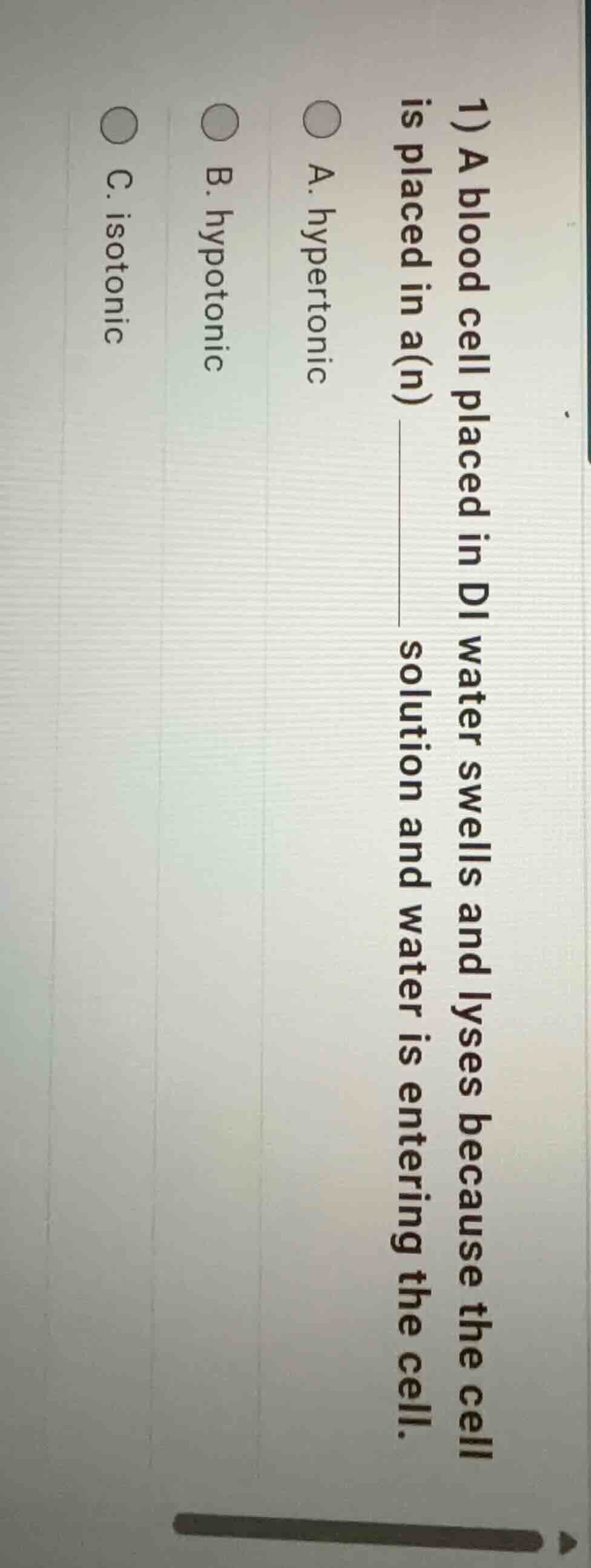 1) a blood cell placed in di water swells and lyses because the cell is…