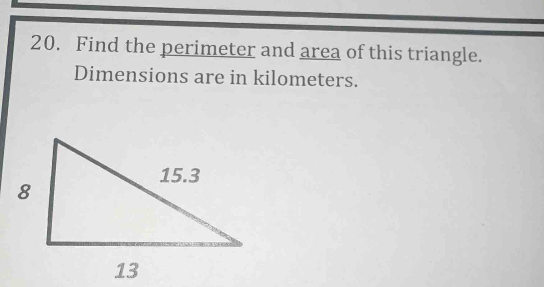 20. find the perimeter and area of this triangle. dimensions are in kil…