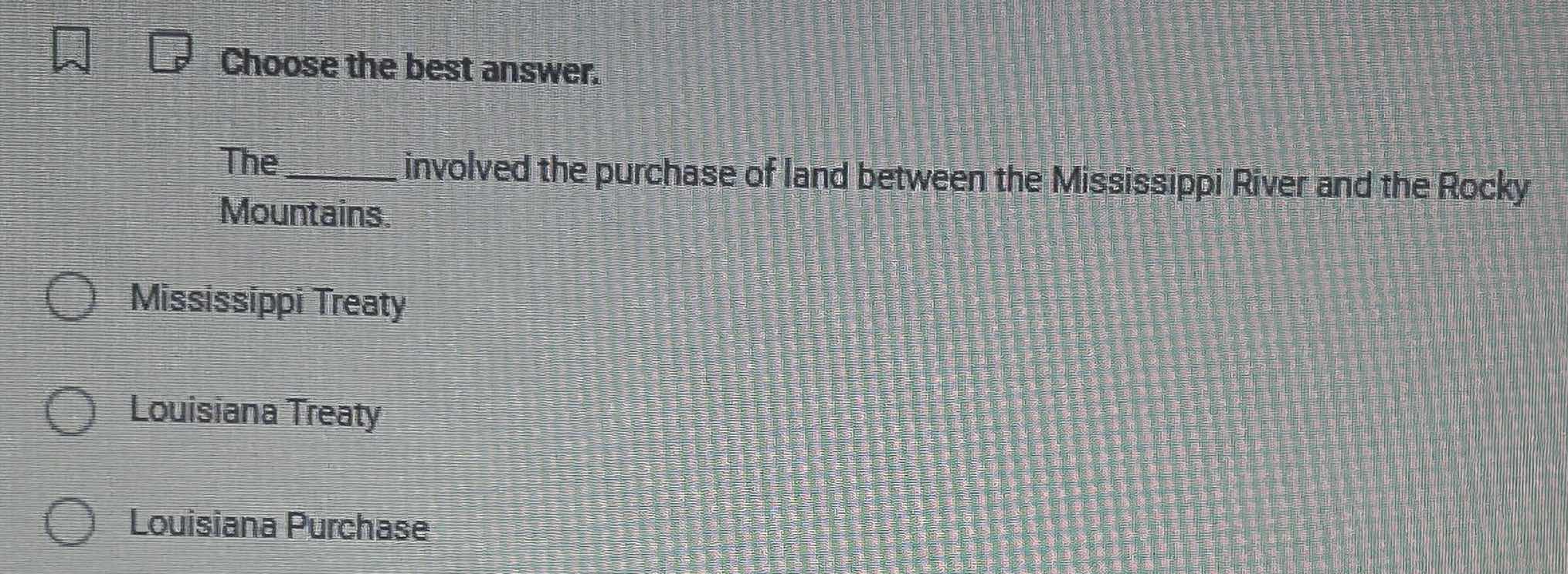 choose the best answer. the ______ involved the purchase of land betwee…