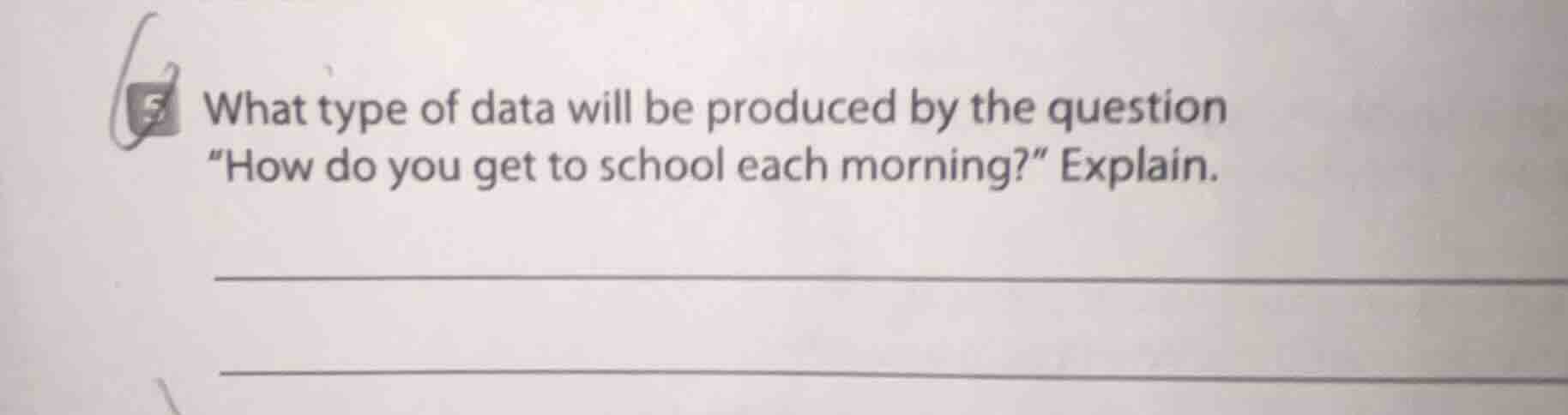 what type of data will be produced by the question \how do you get to s…