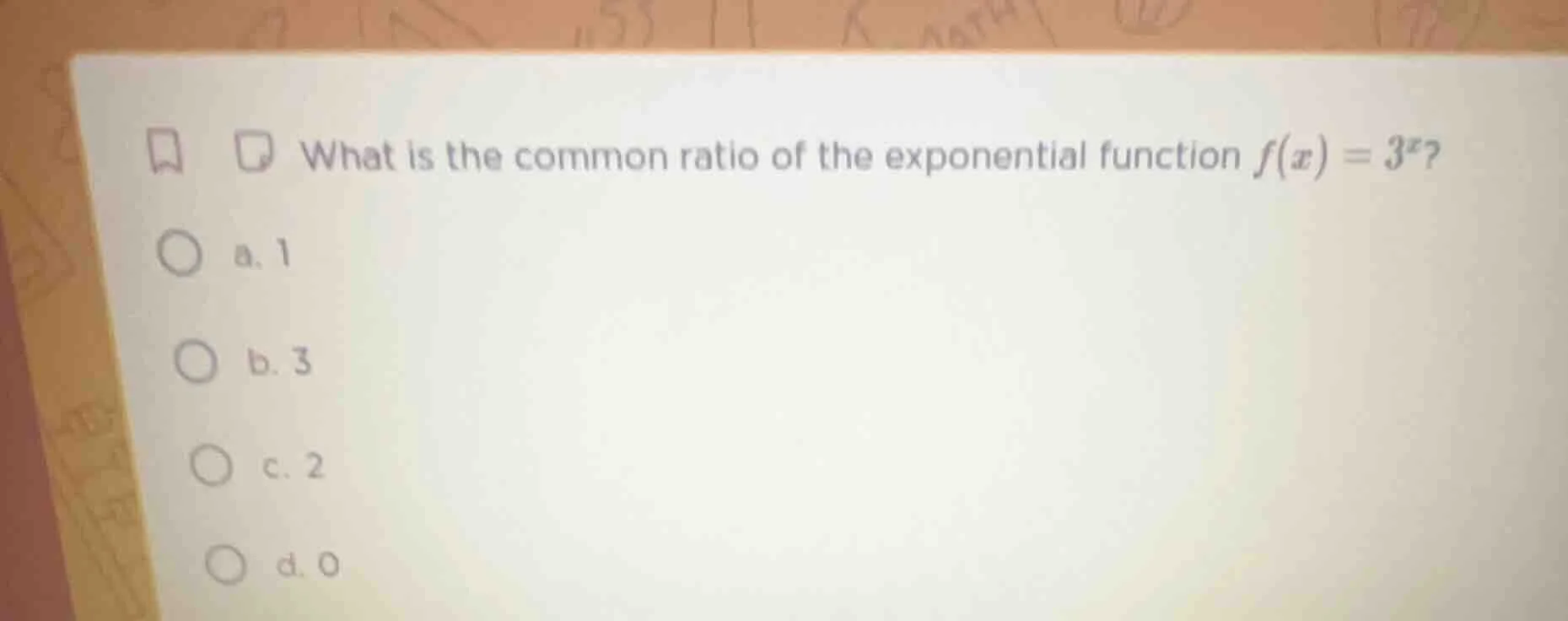 what is the common ratio of the exponential function $f(x)=3^x$? a. 1 b…