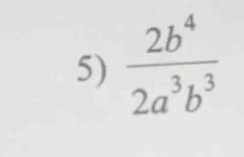 5) $\frac{2b^{4}}{2a^{3}b^{3}}$