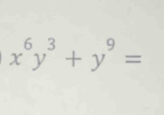 $x^{6}y^{3}+y^{9}=$
