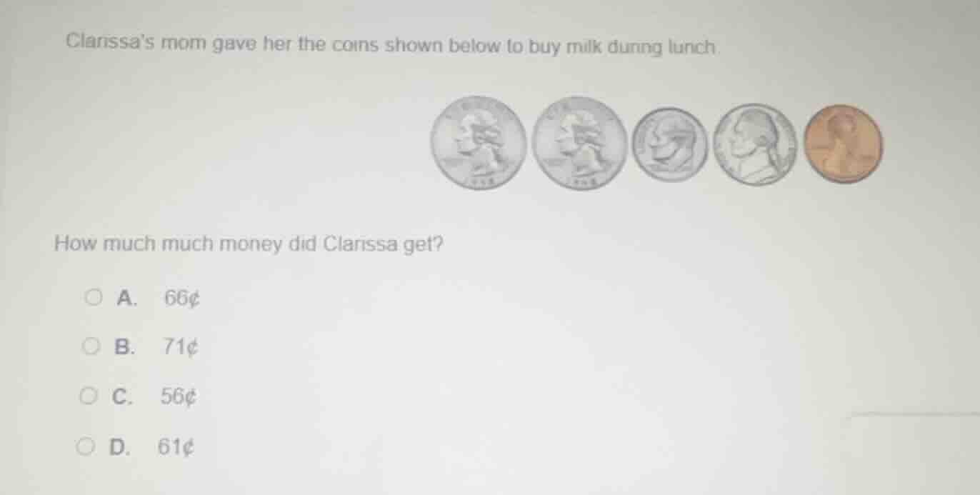 clarissas mom gave her the coins shown below to buy milk during lunch h…