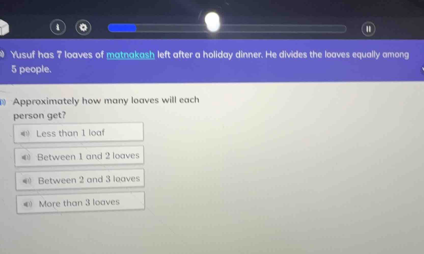 yusuf has 7 loaves of matnakash left after a holiday dinner. he divides…