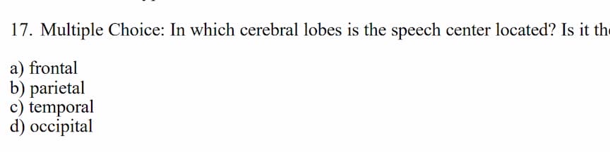 17. multiple choice: in which cerebral lobes is the speech center locat…