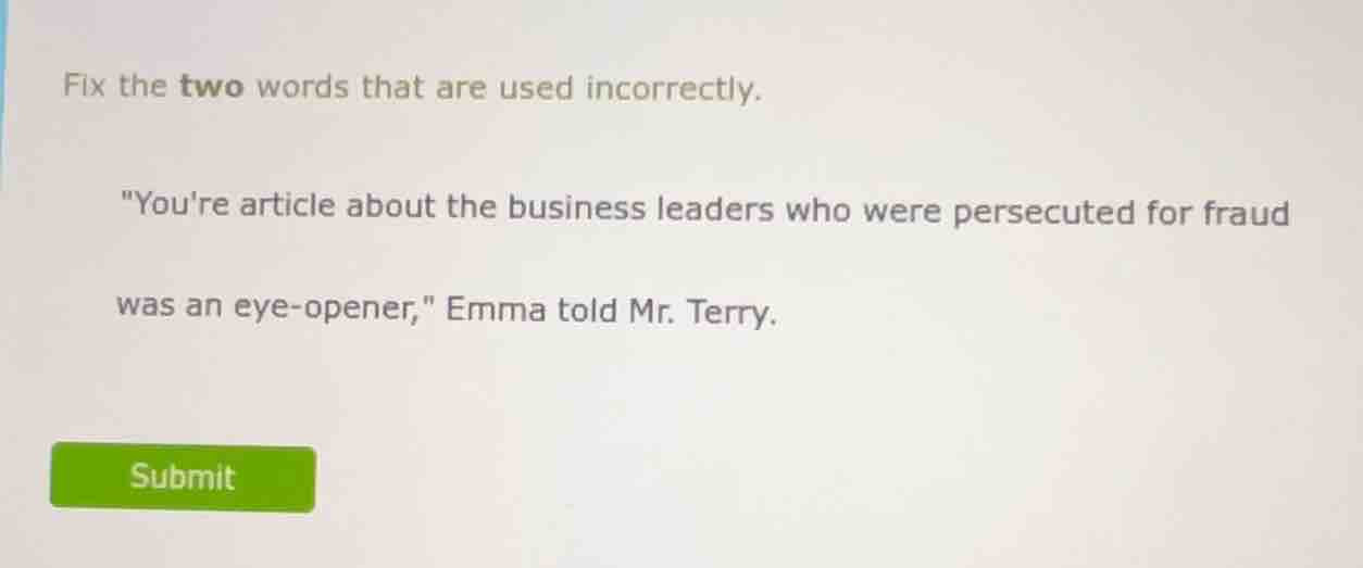 fix the two words that are used incorrectly. \youre article about the b…