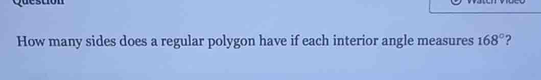 question how many sides does a regular polygon have if each interior an…