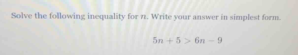 solve the following inequality for n. write your answer in simplest for…