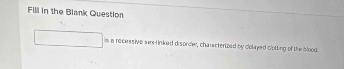 fill in the blank question is a recessive sex-linked disorder, characte…