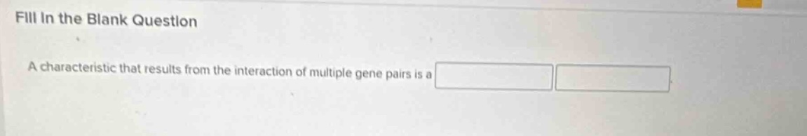 fill in the blank question a characteristic that results from the inter…