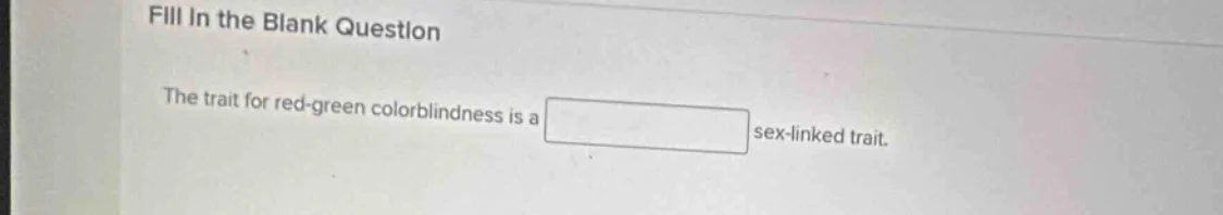 fill in the blank question the trait for red-green colorblindness is a …