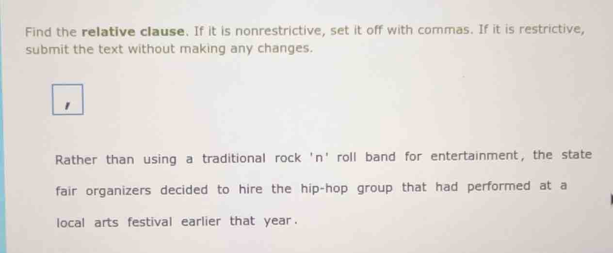 find the relative clause. if it is nonrestrictive, set it off with comm…