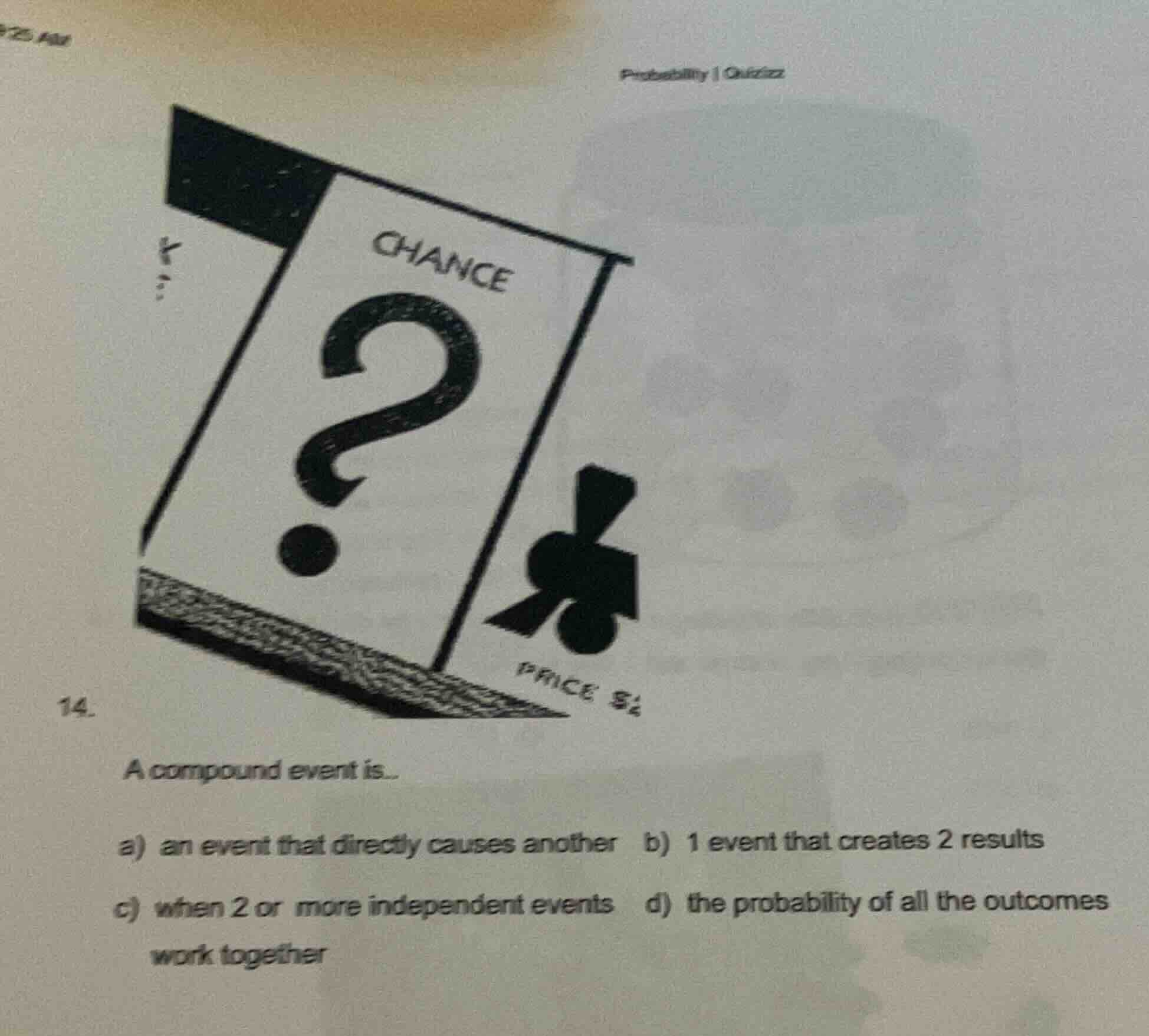 probability | quizizz 14. a compound event is... a) an event that direc…