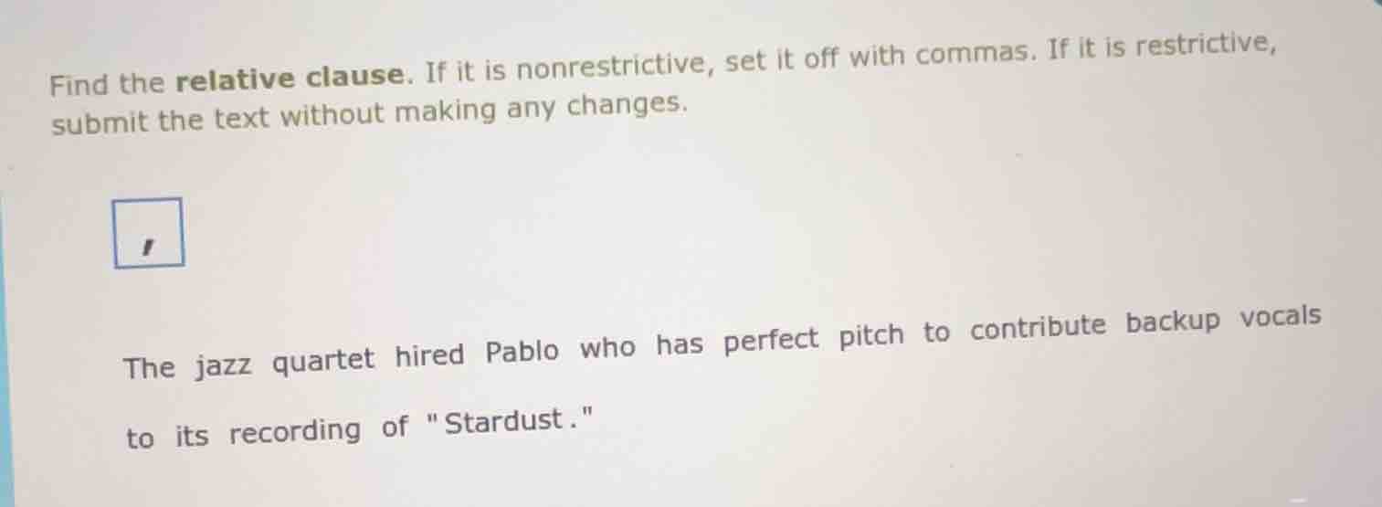 find the relative clause. if it is nonrestrictive, set it off with comm…