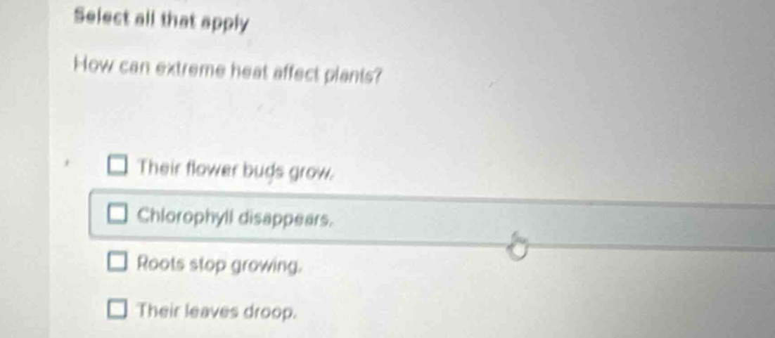 select all that apply how can extreme heat affect plants? their flower …