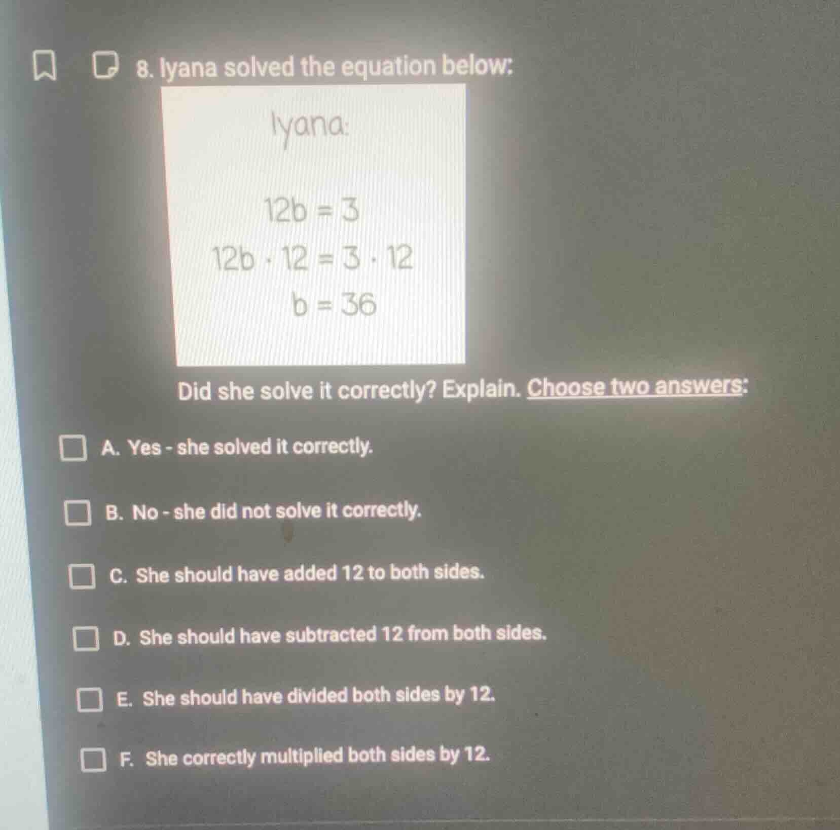 8. iyana solved the equation below: iyana: $12b = 3$ $12b \\cdot 12 = 3…