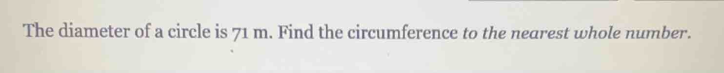 the diameter of a circle is 71 m. find the circumference to the nearest…