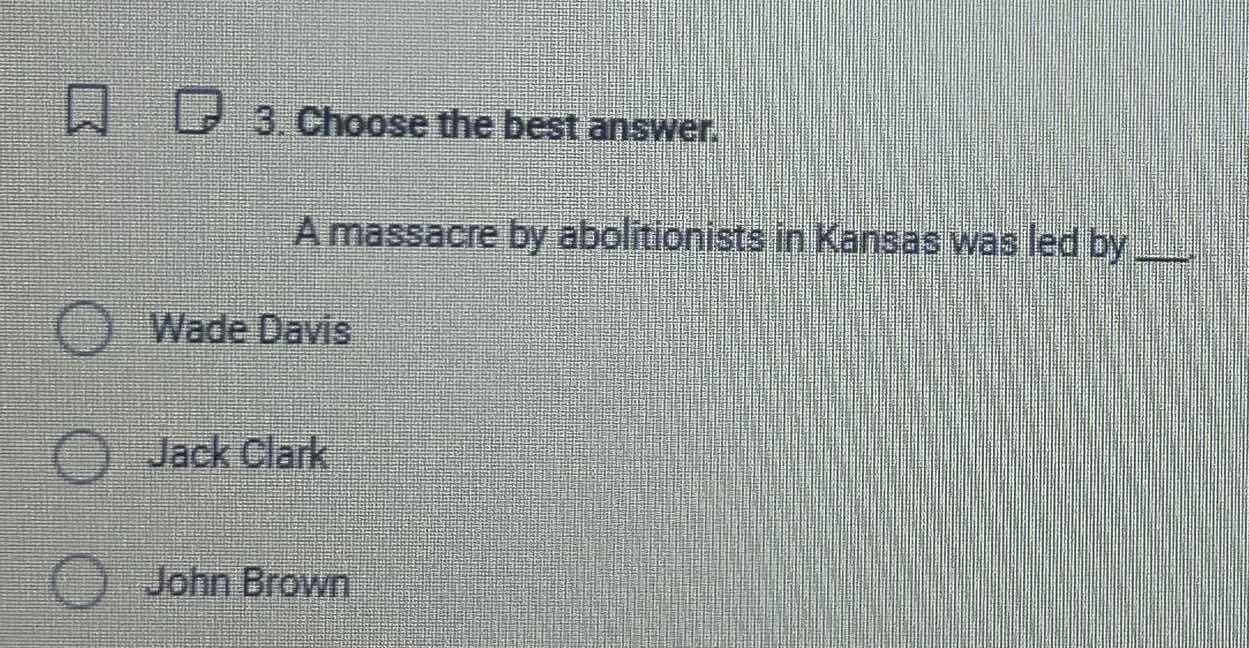 3. choose the best answer. a massacre by abolitionists in kansas was le…