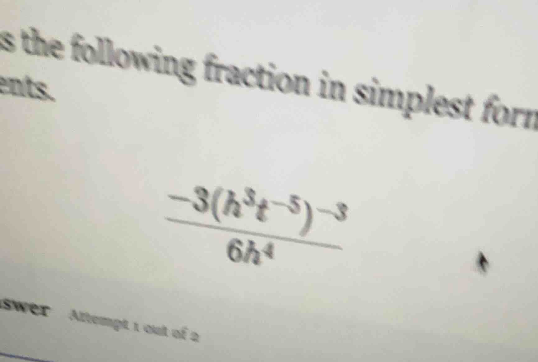 s the following fraction in simplest form nts. $\frac{-3(h^{3}t^{-5})^{…