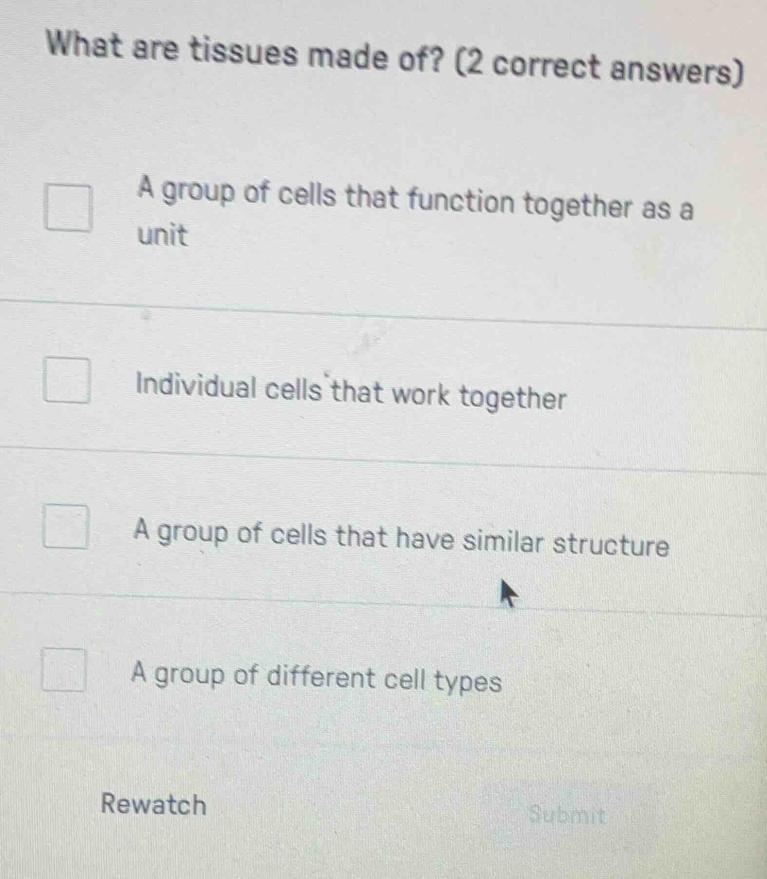 what are tissues made of? (2 correct answers) a group of cells that fun…
