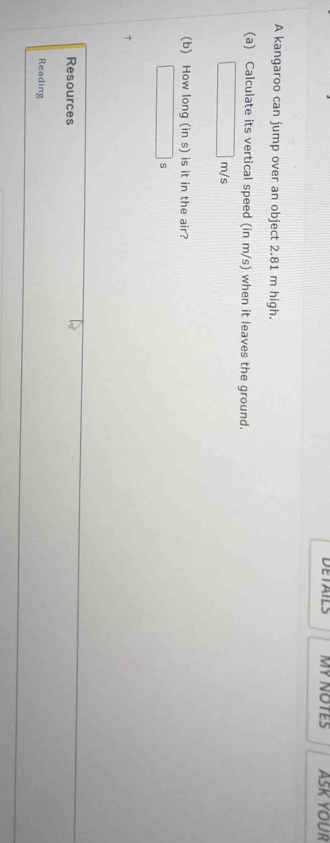 a kangaroo can jump over an object 2.81 m high. (a) calculate its verti…