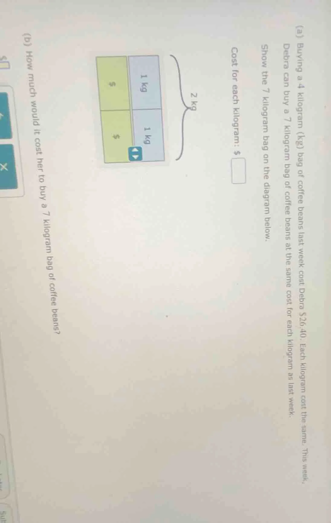 (a) buying a 4 kilogram (kg) bag of coffee beans last week cost debra $…