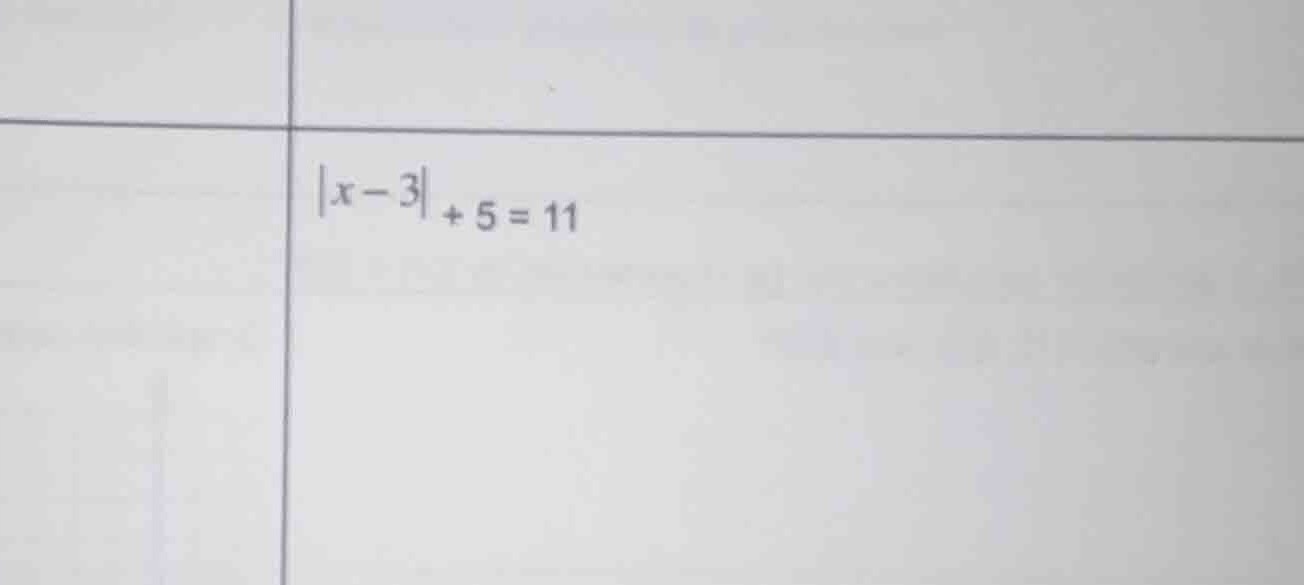 $|x-3| + 5 = 11$
