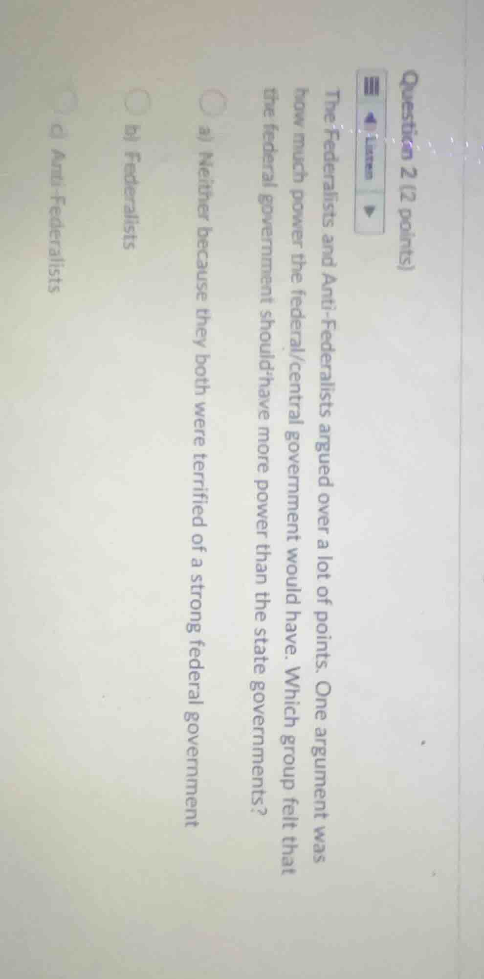 question 2 (2 points)the federalists and anti-federalists argued over a…