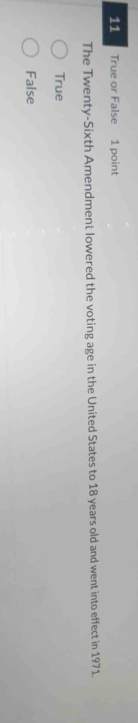 11 true or false 1 point the twenty-sixth amendment lowered the voting …