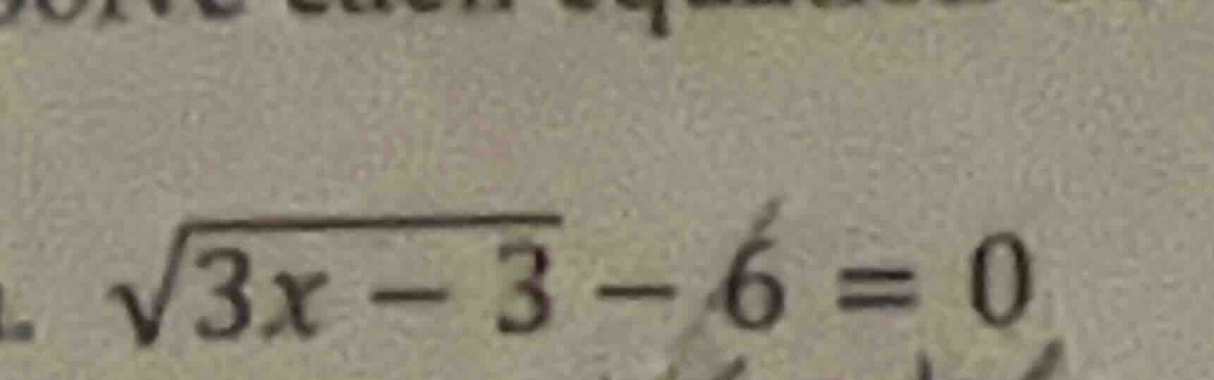 $\\sqrt{3x - 3} - 6 = 0$