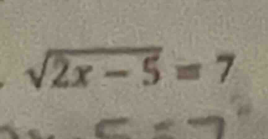 $\\sqrt{2x - 5} = 7$